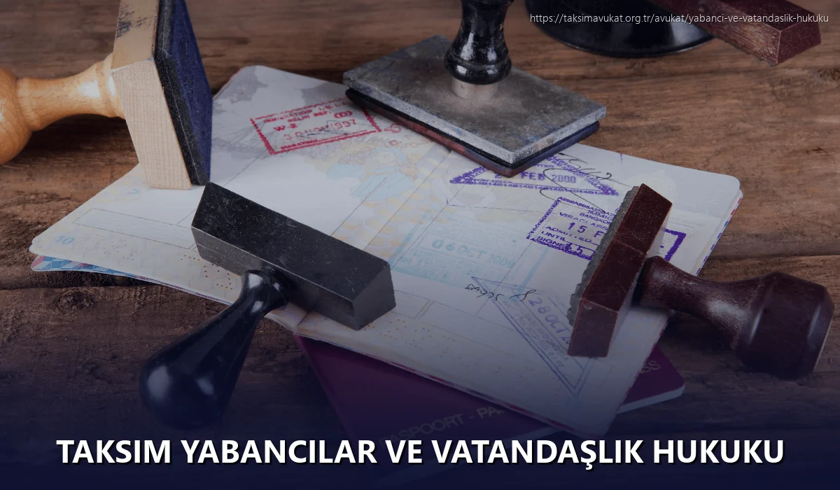 Taksim Yabancılar ve Vatandaşlık Hukuku